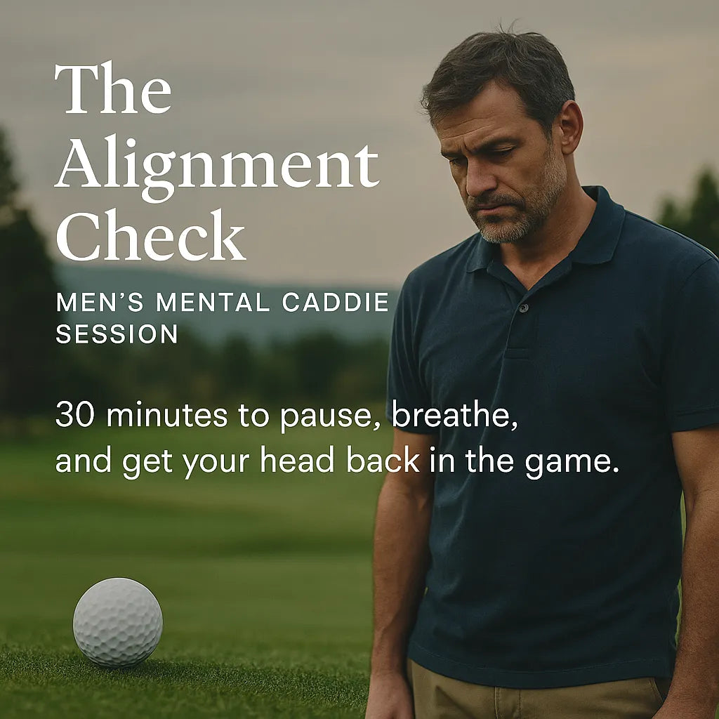 The Alignment Check — Men’s Mental Caddie Session