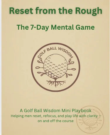 Golf Ball Wisdom Reset from the Rough 7-Day Mental Game workbook for men seeking clarity and focus.